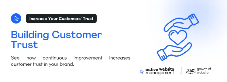 Building Customer Trust on Why Your Website Needs Continuous Improvement See how continuous improvement increases customer trust in your brand.