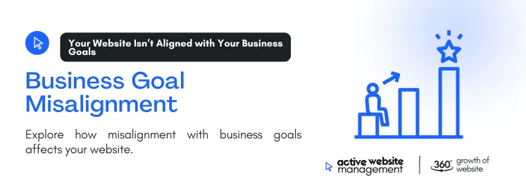 Explore how misalignment with business goals affects your website.