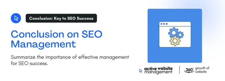 Summarize the importance of effective management for SEO success.