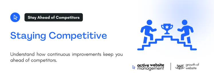 Staying Competitive on Why Your Website Needs Continuous Improvement Understand how continuous improvements keep you ahead of competitors.