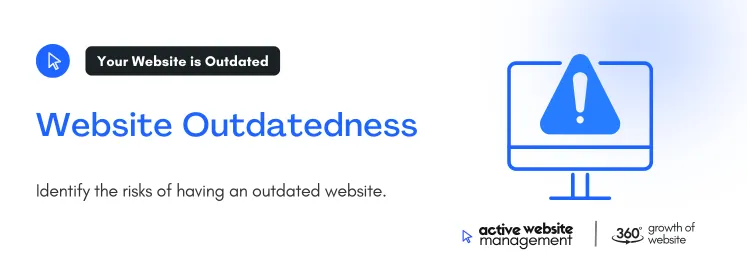 Identify the risks of having an outdated website.