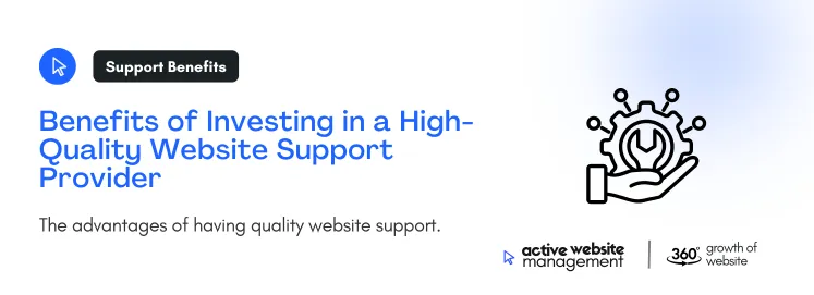 Benefits of Investing in a High Quality Website Support Provider on Choosing the Best Website Support Provider: A Complete Guide The advantages of having quality website support