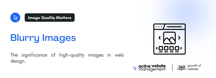 Blurry Images on How Active Website Management Can Improve Your Website Design