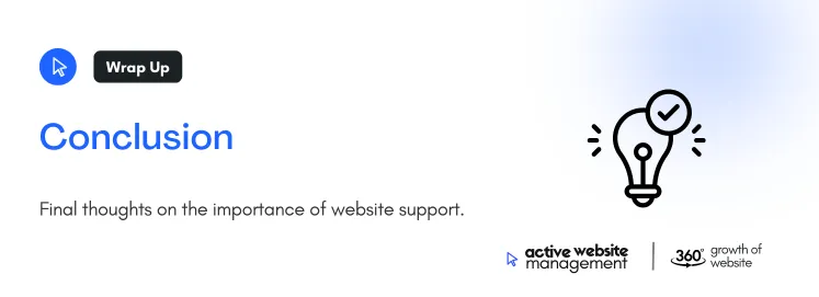 Conclusion 23 on Choosing the Best Website Support Provider: A Complete Guide Final thoughts on the importance of website support