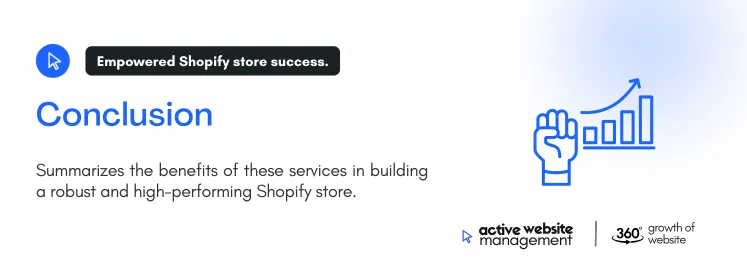 Summarizes the benefits of these services in building a robust and high-performing Shopify store