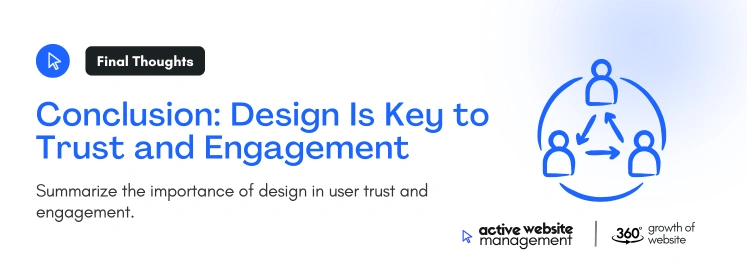Conclusion Design Is Key to Trust and Engagement on The Impact of Website Design on User Trust and Engagement Conclusion Design Is Key to Trust and Engagement on The Impact of Website Design on User Trust and Engagement