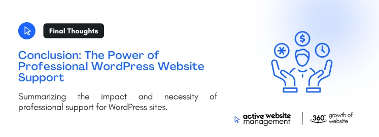 Conclusion The Power of Professional WordPress Website Support on Comprehensive WordPress Website Support: Why It’s Essential and How to Get the Best Services Conclusion The Power of Professional WordPress Website Support on Comprehensive WordPress Website Support: Why It’s Essential and How to Get the Best Services