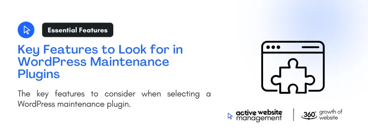 The key features to consider when selecting a WordPress maintenance plugin