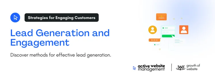 Lead Generation and Engagement on Why Regular Website Updates Are Key to Staying Ahead of the Competition 6. Lead Generation and Customer Engagement