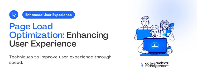 Page Load Optimization Enhancing User on How Active Website Management (AWM) Can Improve Your Website Performance Techniques to improve user experience through speed
