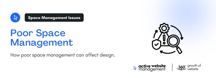 Poor Space Management on How Active Website Management Can Improve Your Website Design