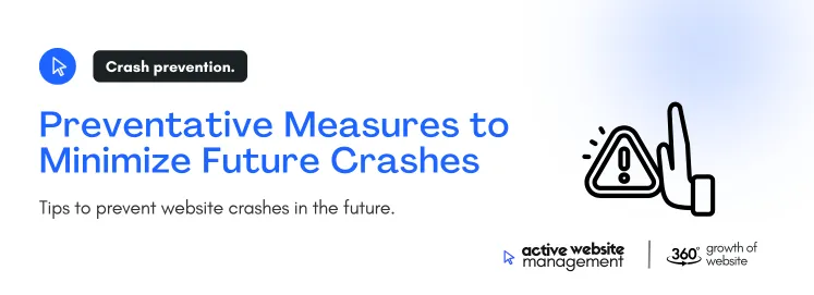 Preventative Measures to Minimize Future Crashes on Emergency Website Support: What to Do When Your Site Crashes Tips to prevent website crashes in the future