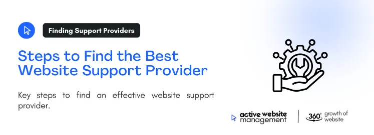 Steps to Find the Best Website Support Provider on Choosing the Best Website Support Provider: A Complete Guide Key steps to find an effective website support provider