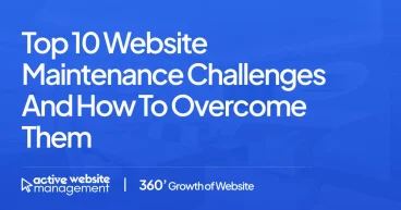 Top 10 Website Maintenance Challenges and How to Overcome Them