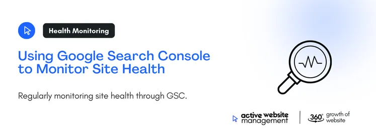 Regularly monitoring site health through GSC