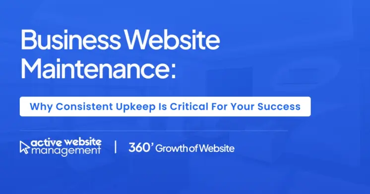 Business Website Maintenance: Why Consistent Upkeep Is Critical for Your Success