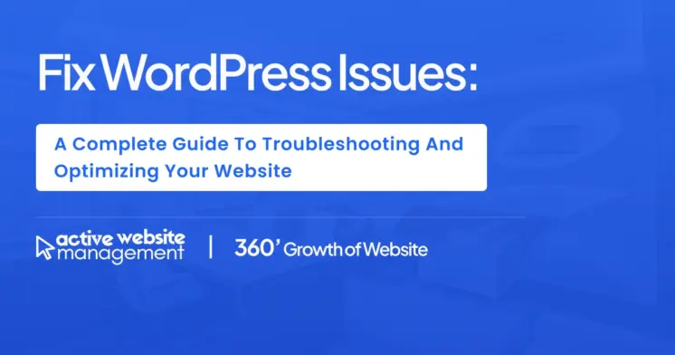 Fix WordPress Issues: A Complete Guide to Troubleshooting and Optimizing Your Website