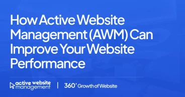 How Active Website Management (AWM) Can Improve Your Website Performance