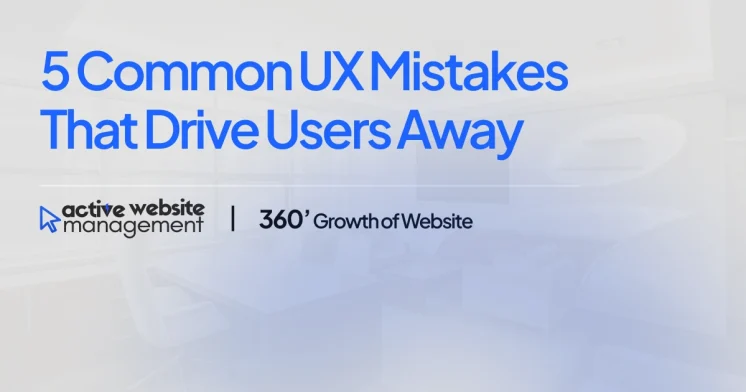 5 Common UX Mistakes That Drive Users Away