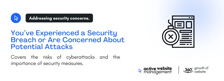 Youve Experienced a Security Breach or Are Concerned About Potential Attacks on 5 Signs It’s Time to Hire a Website Support Team You’ve Experienced a Security Breach or Are Concerned About Potential Attacks