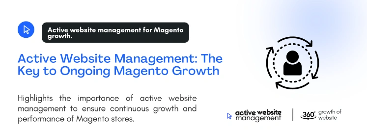 Active Website Management: The Key to Ongoing Magento Growth