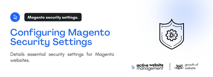 configuring magento security settings on Securing Your Magento Website: A Step-by-Step Guide Configuring Magento Security Settings