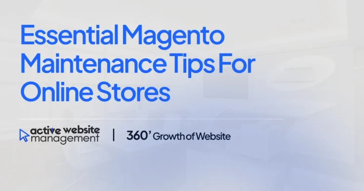 Essential Magento Maintenance Tips for Online Stores