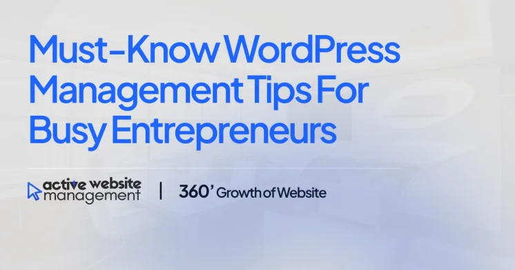 Must-Know WordPress Management Tips for Busy Entrepreneurs