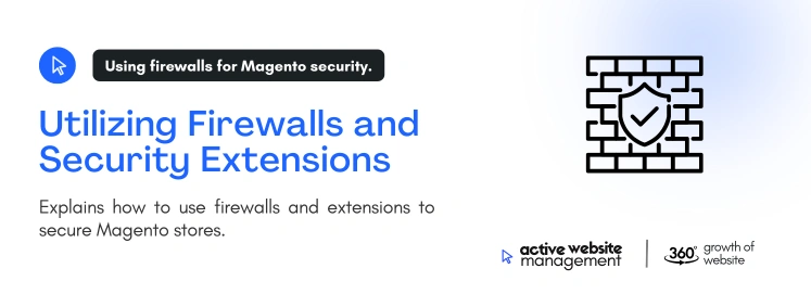 utilizing firewalls security on Securing Your Magento Website: A Step-by-Step Guide Utilizing Firewalls and Security Extensions