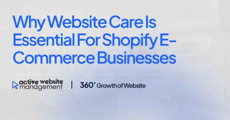 Why Website Care is Essential for Shopify E-commerce Businesses