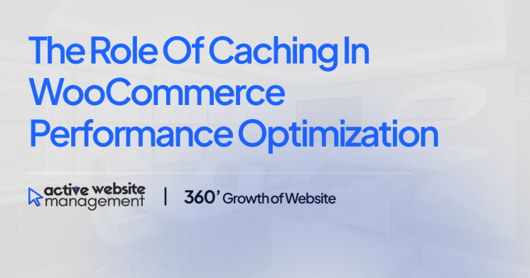 The Role of Caching in WooCommerce Performance Optimization