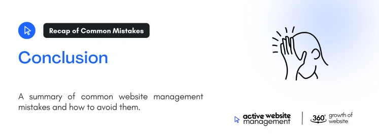 conclusion 6 on Top 10 Website Management Mistakes (and How to Fix Them)