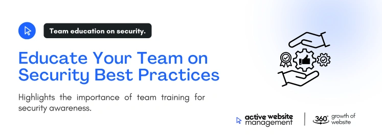 educate your team on security best practices on How to Prevent Website Data Breaches educate your team on security best practices on How to Prevent Website Data Breaches