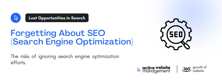 forgetting about seo search engine optimization on Top 10 Website Management Mistakes (and How to Fix Them)