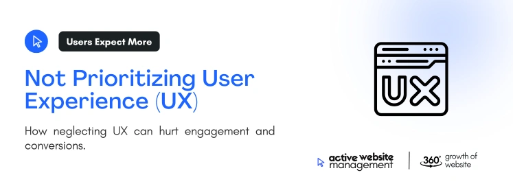 not prioritizing user experience on Top 10 Website Management Mistakes (and How to Fix Them)