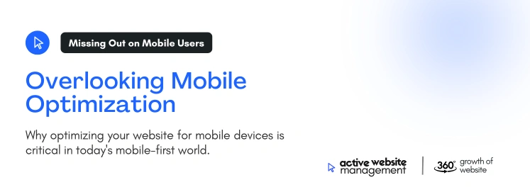 overlooking mobile optimization on Top 10 Website Management Mistakes (and How to Fix Them)