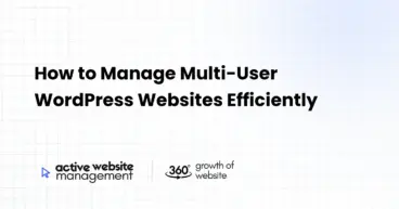 How to Manage Multi-User WordPress Websites Efficiently