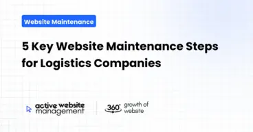 5 Key Website Maintenance Steps for Logistics Companies
