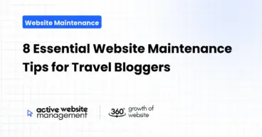 8 Essential Website Maintenance Tips for Travel Bloggers