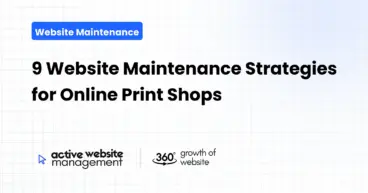 9 Website Maintenance Strategies for Online Print Shops