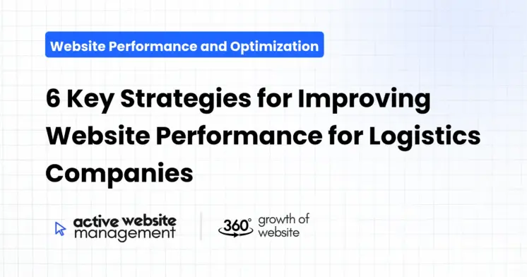 6 Key Strategies for Improving Website Performance for Logistics Companies