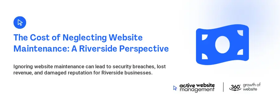 The Cost of Neglecting Website Maintenance: A Riverside Perspective