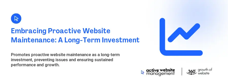 Embracing Proactive Website Maintenance: A Long-Term Investment Embracing Proactive Website Maintenance: A Long-Term Investment