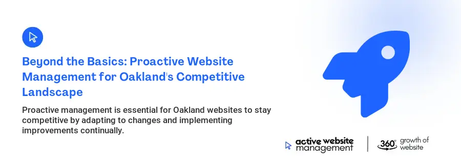 Beyond the Basics: Proactive Website Management for Oakland's Competitive Landscape