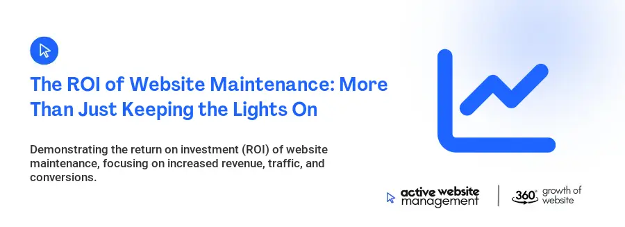 The ROI of Website Maintenance: More Than Just Keeping the Lights On