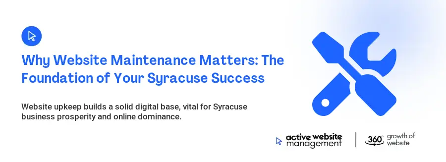 Why Website Maintenance Matters: The Foundation of Your Syracuse Success
