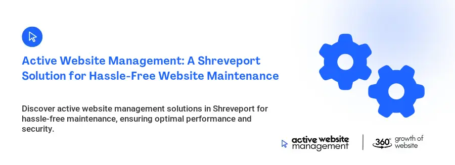 Active Website Management: A Shreveport Solution for Hassle-Free Website Maintenance