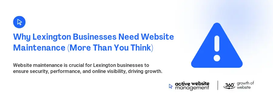 Why Lexington Businesses Need Website Maintenance (More Than You Think)