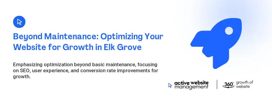 Beyond Maintenance: Optimizing Your Website for Growth in Elk Grove