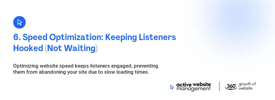 6. Speed Optimization: Keeping Listeners Hooked (Not Waiting)